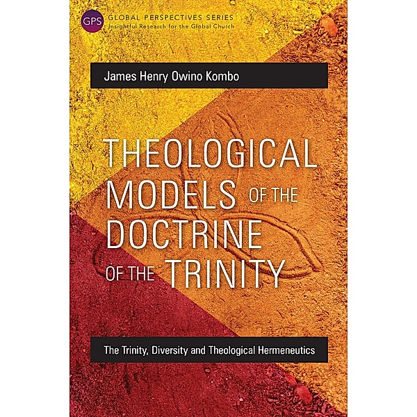 Theological Models of the Doctrine of the Trinity / Global Perspectives Series, James Henry Owino Kombo