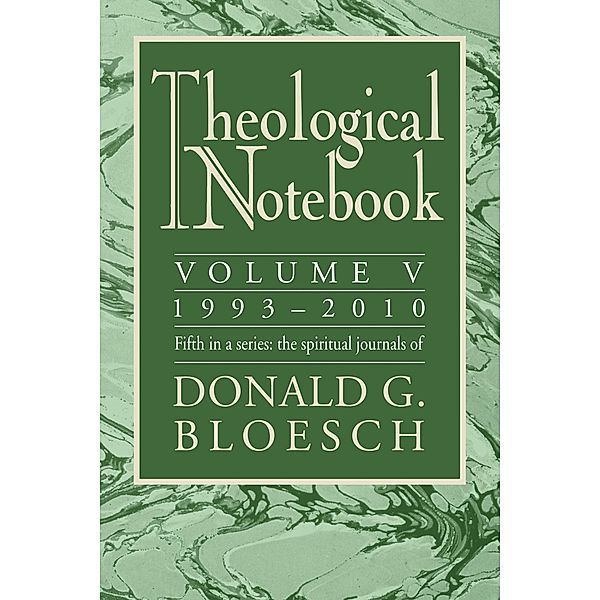 Theological Notebook: Volume 5: 1993-2010, Donald G. Bloesch