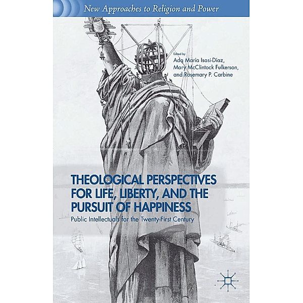 Theological Perspectives for Life, Liberty, and the Pursuit of Happiness / New Approaches to Religion and Power