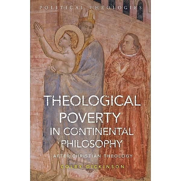 Theological Poverty in Continental Philosophy, Colby Dickinson