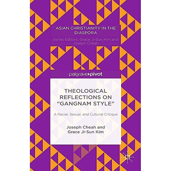 Theological Reflections on Gangnam Style: A Racial, Sexual, and Cultural Critique / Asian Christianity in the Diaspora, Joseph Cheah, Grace Ji-Sun Kim