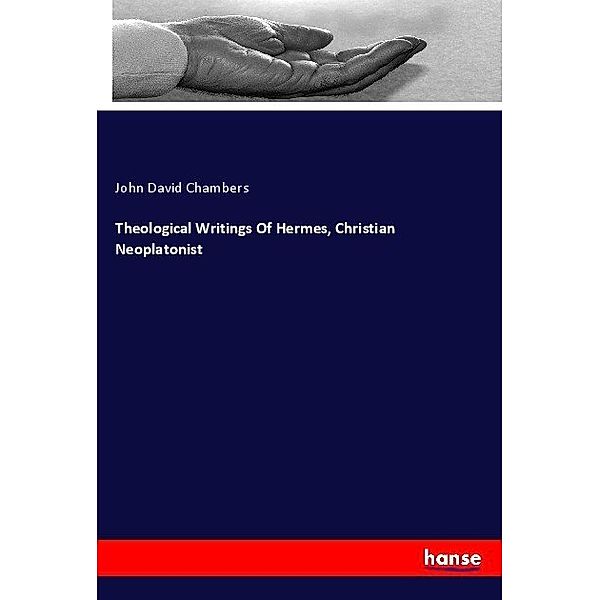 Theological Writings Of Hermes, Christian Neoplatonist, John David Chambers