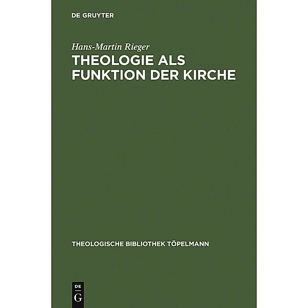 Theologie als Funktion der Kirche / Theologische Bibliothek Töpelmann Bd.139, Hans-Martin Rieger