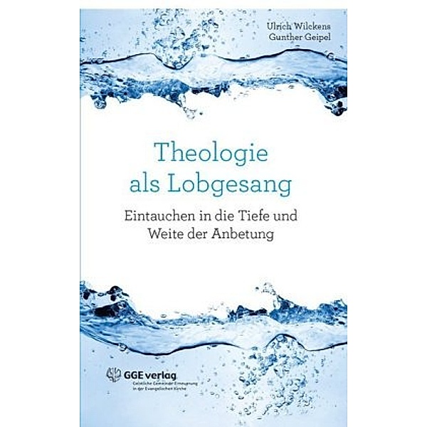 Theologie als Lobgesang, Gunther Geipel, Ulrich Wilckens
