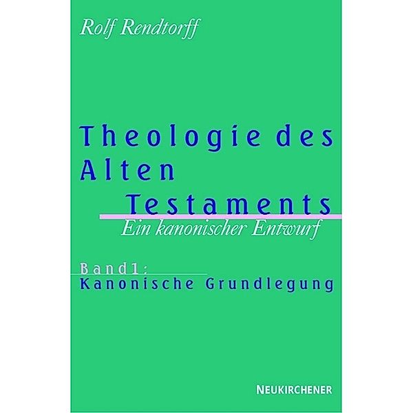 Theologie des Alten Testaments: Bd.1 Kanonische Grundlegung, Rolf Rendtorff