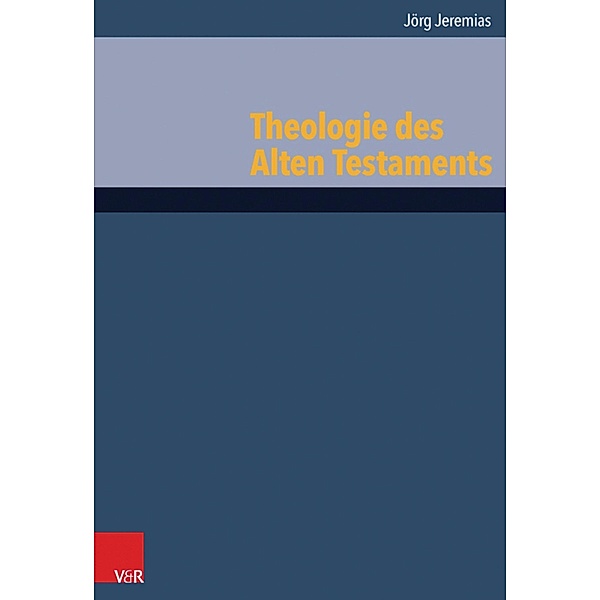 Theologie des Alten Testaments / Grundrisse zum Alten Testament, Jörg Jeremias