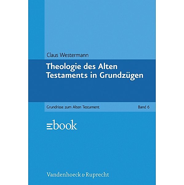 Theologie des Alten Testaments in Grundzügen / Grundrisse zum Alten Testament, Claus Westermann