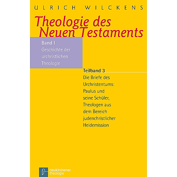 Theologie des Neuen Testaments: Bd.1/3 Geschichte der urchristlichen Theologie, Ulrich Wilckens