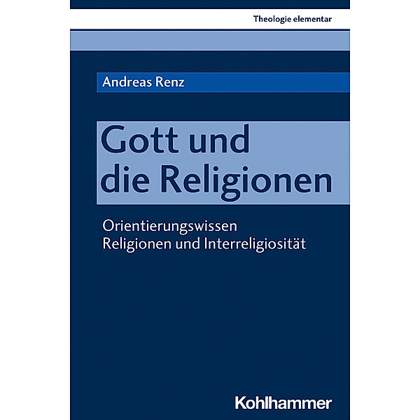 Theologie elementar / Gott und die Religionen, Andreas Renz