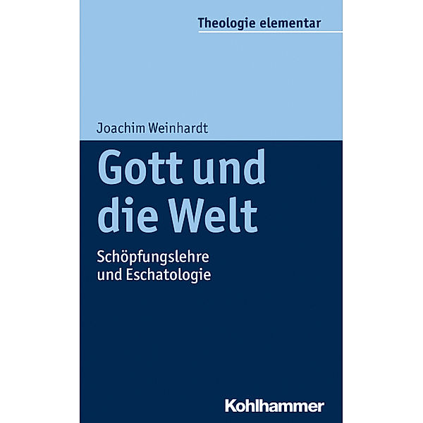 Theologie elementar / Gott und die Welt, Joachim Weinhardt