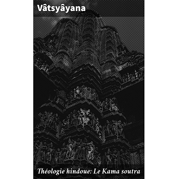 Théologie hindoue: Le Kama soutra, Vâtsyâyana