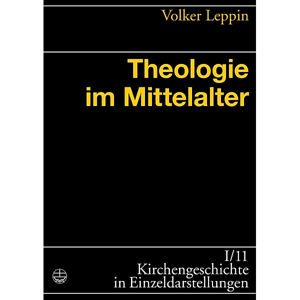 Theologie im Mittelalter / Kirchengeschichte in Einzeldarstellungen (KGE) Bd.11, Volker Leppin