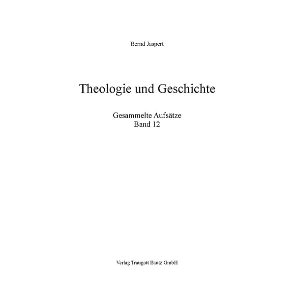 Theologie und Geschichte, Gesammelte Aufsätze, Bernd Jaspert