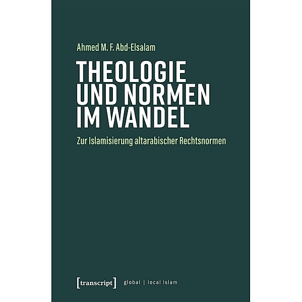 Theologie und Normen im Wandel / Globaler lokaler Islam, Ahmed M. F. Abd-Elsalam