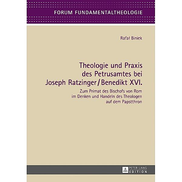 Theologie und Praxis des Petrusamtes bei Joseph Ratzinger/Benedikt XVI., Biniek Rafal Biniek