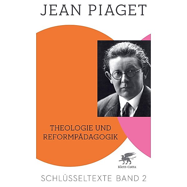 Theologie und Reformpädagogik (Schlüsseltexte in 6 Bänden, Bd. 2), Jean Piaget