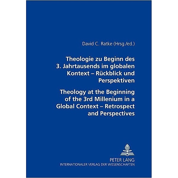 Theologie zu Beginn des 3. Jahrtausends im globalen Kontext - Rückblick und Perspektiven- Theology at the Beginning of the 3 rd Millennium in a Global Context - Retrospect and Perspectives