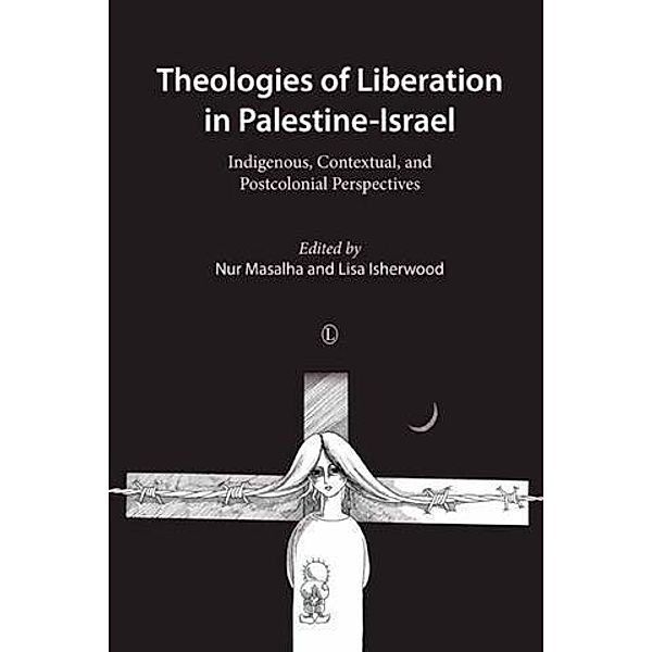 Theologies of Liberation in Palestine-Israel, Nur Masalha