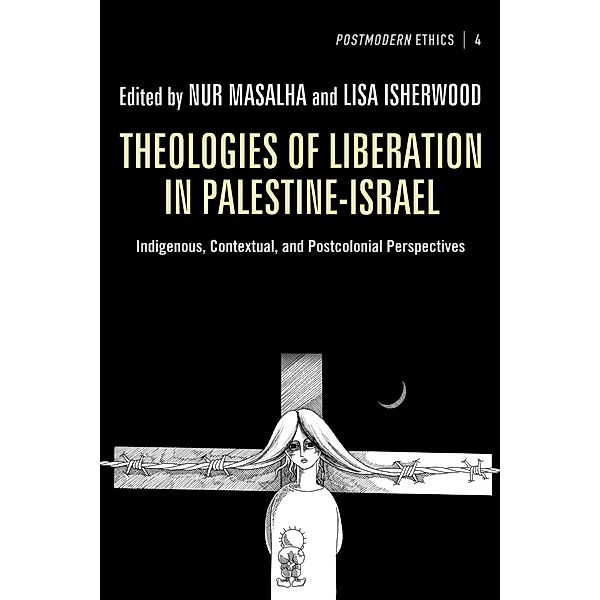 Theologies of Liberation in Palestine-Israel / Postmodern Ethics Bd.4