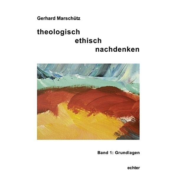 theologisch ethisch nachdenken.Bd.1, Gerhard Marschütz