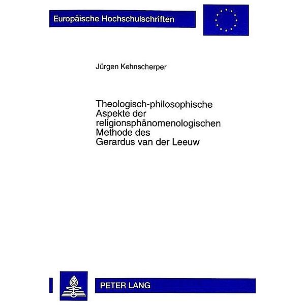 Theologisch-philosophische Aspekte der religionsphänomenologischen Methode des Gerardus van der Leeuw, Jürgen Kehnscherper