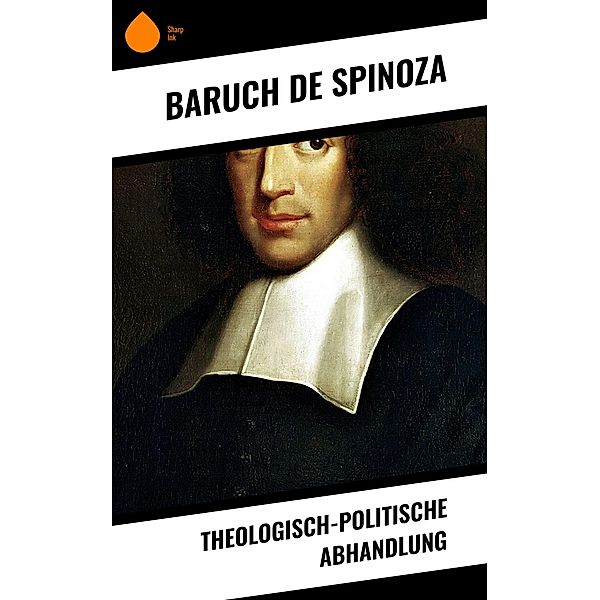 Theologisch-politische Abhandlung, Baruch de Spinoza