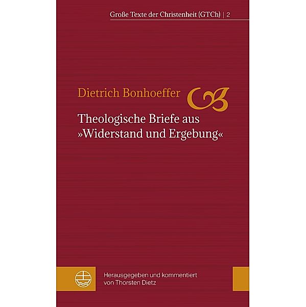 Theologische Briefe aus Widerstand und Ergebung / Grosse Texte der Christenheit (GTCh) Bd.2, Dietrich Bonhoeffer