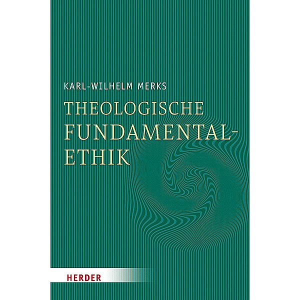 Theologische Fundamentalethik, Karl-Wilhelm Merks