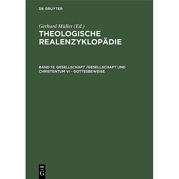 Theologische Realenzyklopädie / Band 13 / Gesellschaft /Gesellschaft und Christentum VI - Gottesbeweise