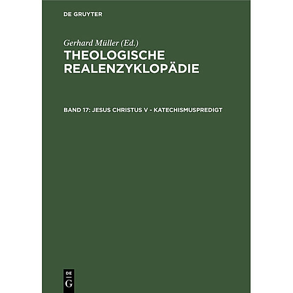 Theologische Realenzyklopädie / Band 17 / Jesus Christus V - Katechismuspredigt