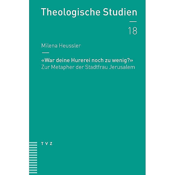 Theologische Studien NF / NF 18 / «War deine Hurerei noch zu wenig?», Milena Heussler