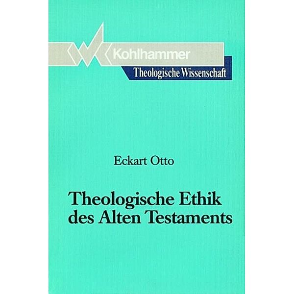 Theologische Wissenschaft: Bd.3/2 Theologische Ethik des Alten Testaments, Eckart Otto