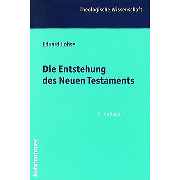 Theologische Wissenschaft: Bd.4 Die Entstehung des Neuen Testaments, Eduard Lohse