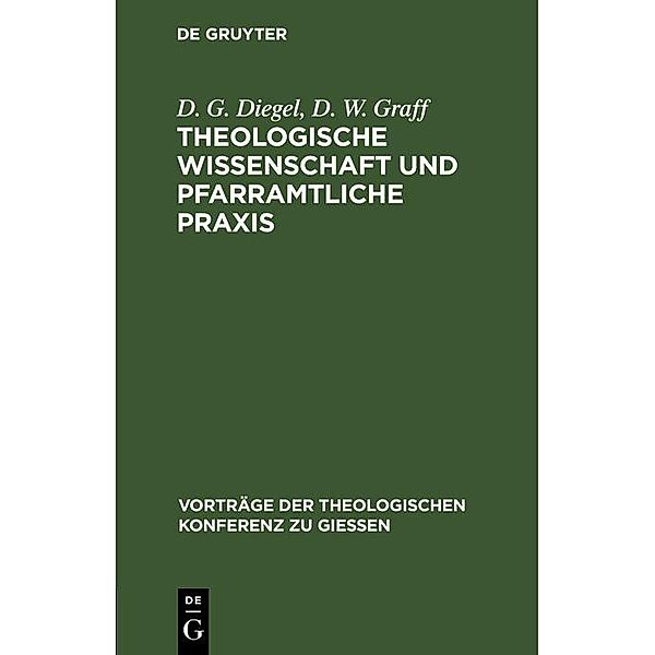 Theologische Wissenschaft und pfarramtliche Praxis / Vorträge der Theologischen Konferenz zu Giessen Bd.1, D. G. Diegel, D. W. Graff