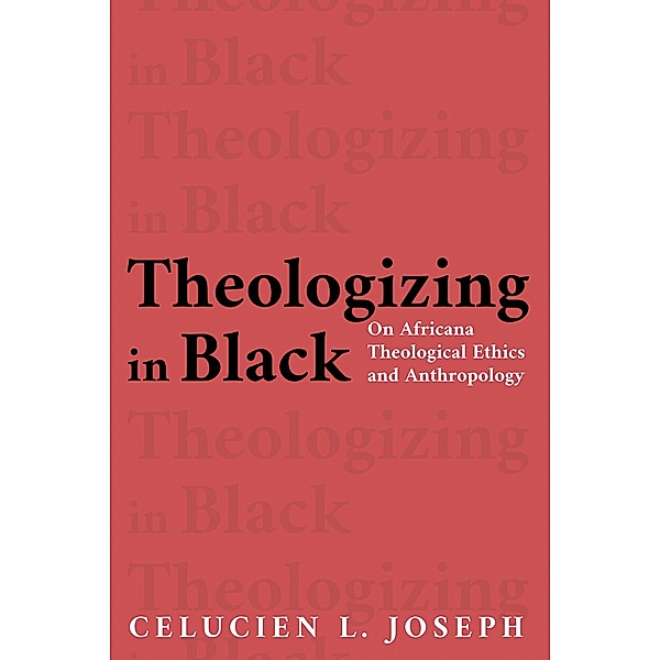 Theologizing in Black, Celucien L. Joseph