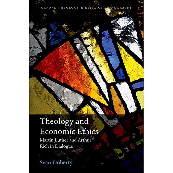 Theology and Economic Ethics / Oxford Theology and Religion Monographs, Sean Doherty