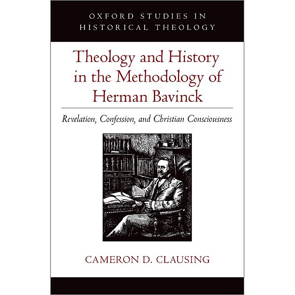 Theology and History in the Methodology of Herman Bavinck, Cameron D. Clausing