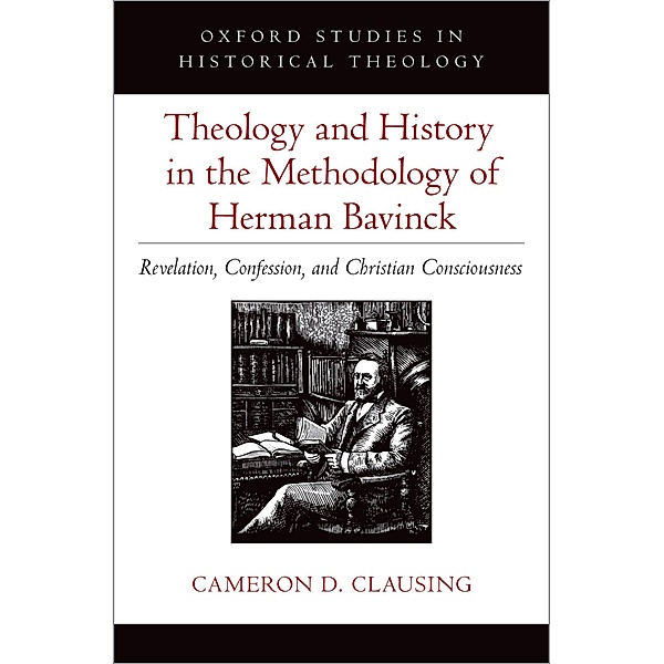 Theology and History in the Methodology of Herman Bavinck, Cameron D. Clausing