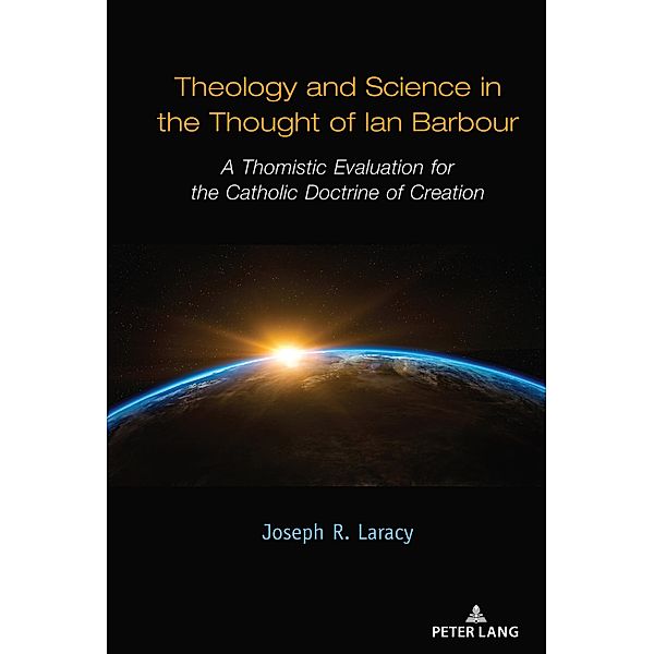 Theology and Science in the Thought of Ian Barbour, Joseph Laracy