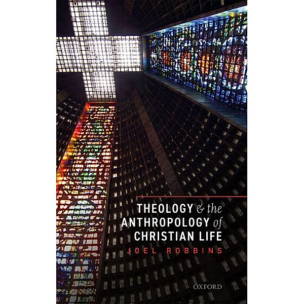 Theology and the Anthropology of Christian Life, Joel Robbins
