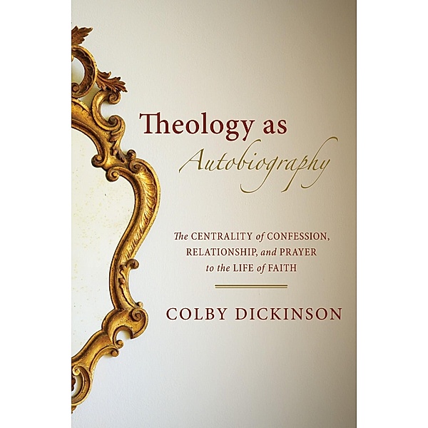 Theology as Autobiography, Colby Dickinson