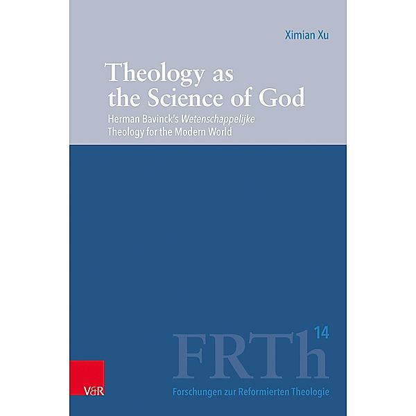 Theology as the Science of God / Forschungen zur Reformierten Theologie Bd.14, Ximian Xu