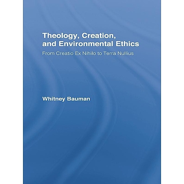 Theology, Creation, and Environmental Ethics, Whitney Bauman