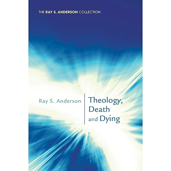 Theology, Death and Dying / Ray S. Anderson Collection, Ray S. Anderson