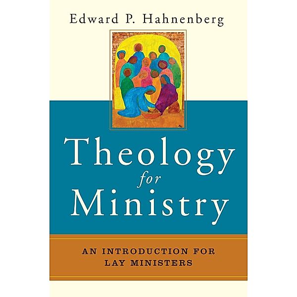 Theology for Ministry, Edward P. Hahnenberg