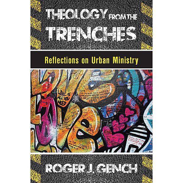 Theology from the Trenches, Roger J. Gench