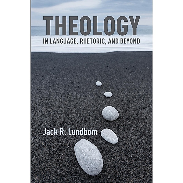 Theology in Language, Rhetoric, and Beyond, Jack R. Lundbom