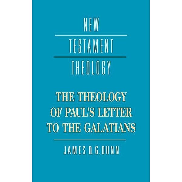 Theology of Paul's Letter to the Galatians / New Testament Theology, James D. G. Dunn