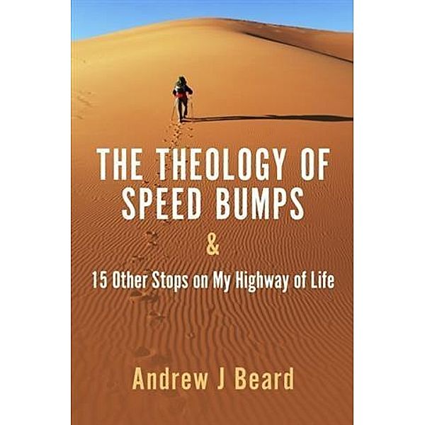 Theology of Speed Bumps & 15 Other Stops on My Highway of Life, Andrew J Beard