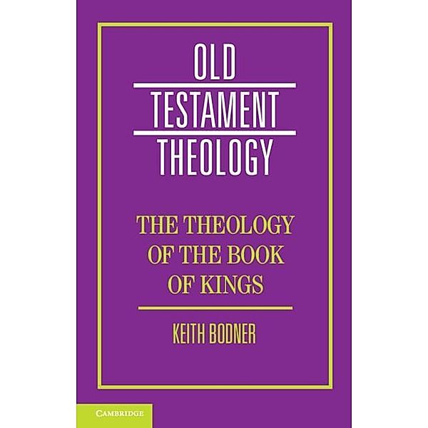 Theology of the Book of Kings / Old Testament Theology, Keith Bodner
